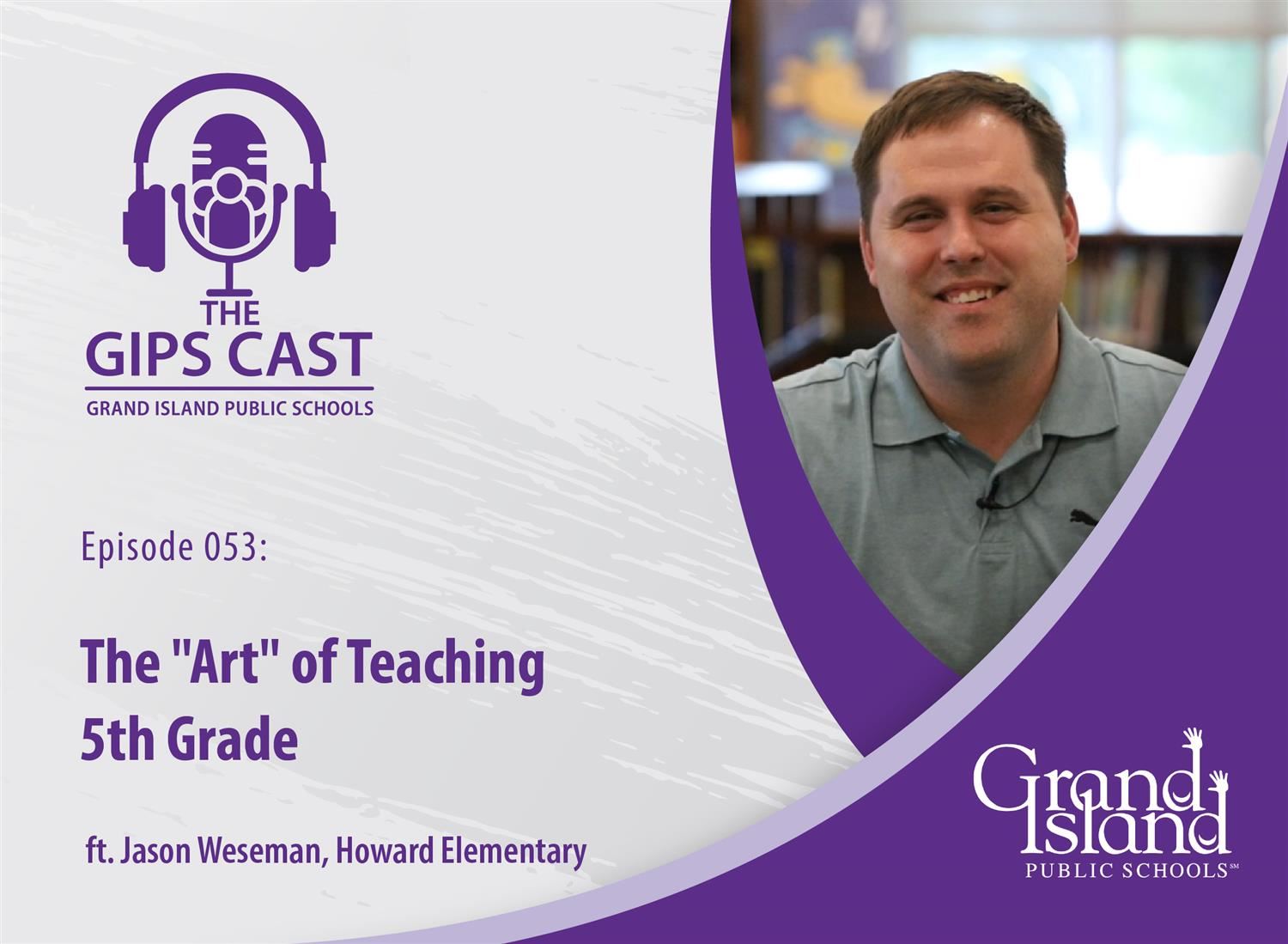GIPS Cast podcast episode graphic with headshot of Mr. Jason Weseman and the title, "The 'Art' of Teaching 5th Grade".